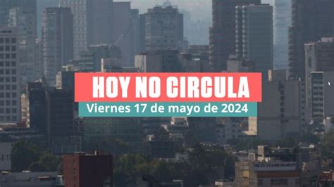 Hoy No Circula viernes 17 de mayo de 2024 en CDMX y Edomex Qué autos