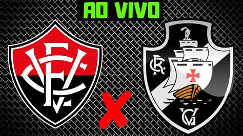 VITORIA X VASCO AO VIVO BRASILEIRAO SERIE B YouTube