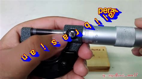 Cara Menggunakan Dan Mengkalibrasi Mikrometer Sekrup Alat Ukur