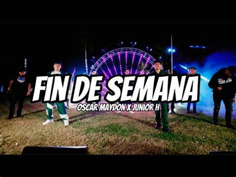 Oscar Maydon X Junior H Fin De Semana Letra Lyrics Youtube