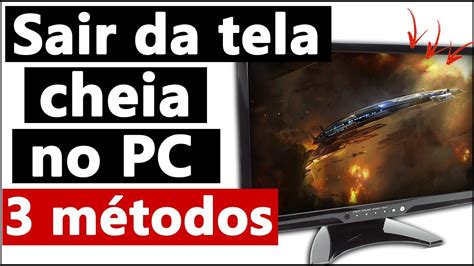 COMO SAIR Da TELA CHEIA No PC YouTube