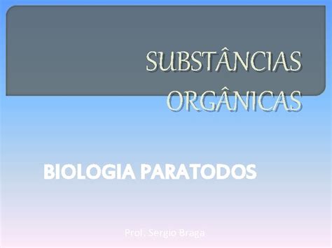 SUBST NCIAS ORG NICAS BIOLOGIA PARATODOS Prof Sergio