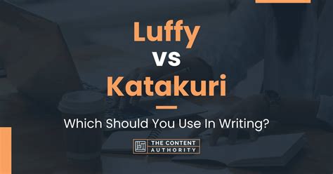 Luffy vs Katakuri: Which Should You Use In Writing?