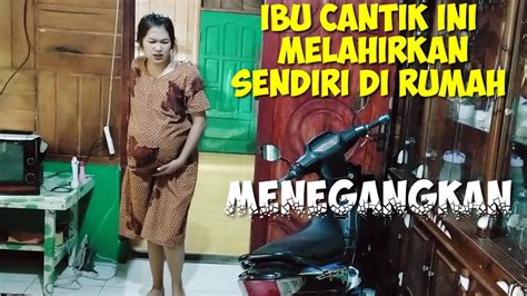 Ibu Cantik Ini Melahirkan Sendiri Di Rumah Youtube