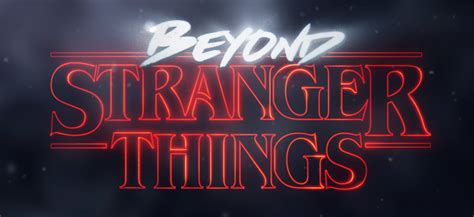 Beyond Stranger Things | Stranger Things Wiki | Fandom