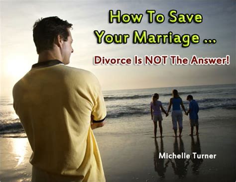 How To Save Your Marriage Divorce Is Not The Answer By Michelle