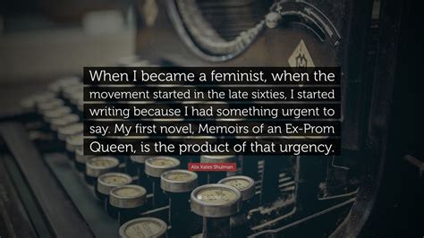 Alix Kates Shulman Quote “when I Became A Feminist When The Movement