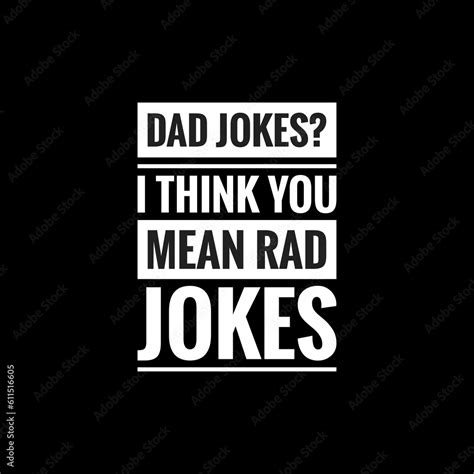 Dad Jokes I Think You Mean Rad Jokes Simple Typography With Black