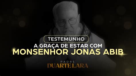 TESTEMUNHO REVELANDO MEU TESTEMUNHO MONSENHOR JONAS ABIB PADRE