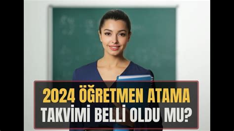 2024 ÖĞRETMEN ATAMA TAKVİMİ NE ZAMAN AÇIKLANACAK ÖĞRETMEN ATAMA SAYISI