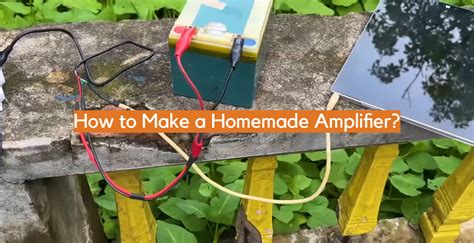 How to Make a Homemade Amplifier? - ElectronicsHacks