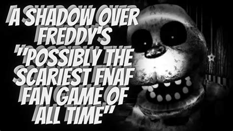 Possibly The Scariest Fnaf Fan Game Ever A Shadow Over Freddy S Youtube