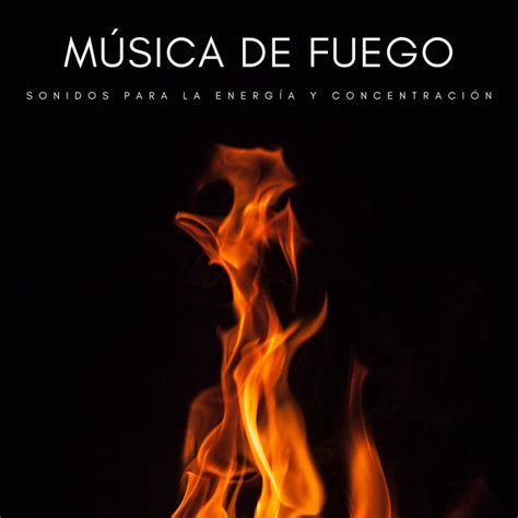 Música De Fuego Sonidos Para La Energía y Concentración Album by