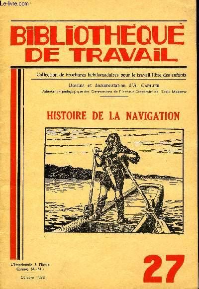 BIBLIOTHEQUE DE TRAVAIL N27 HISTOIRE DE LA NAVIGATION Par COLLECTIF