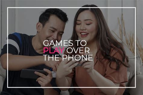 Unforgettable Phone Games To Strengthen Your Bond With Your Girlfriend