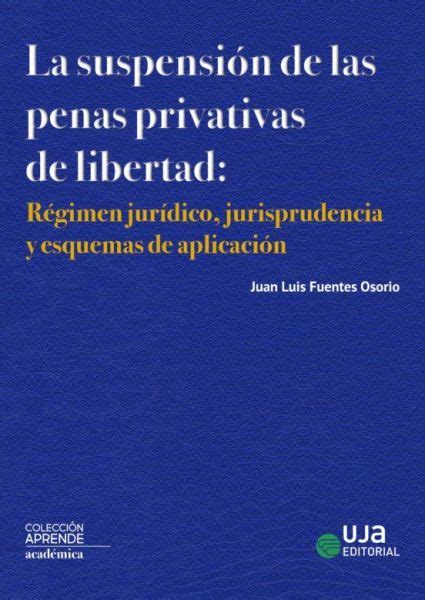 La SuspensiÓn De Las Penas Privativas De Libertad RÉgimen JurÍdico