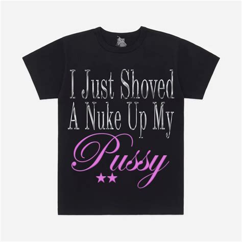 DJ SMOKEY 666 On Twitter I Just Shoved A Nuke Up My Pussy Shirts Out