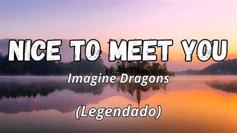 Imagine Dragons Nice to Meet You Legendado Tradução YouTube