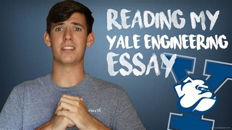 READING MY YALE IVY LEAGUE ENGINEERING ESSAY YouTube