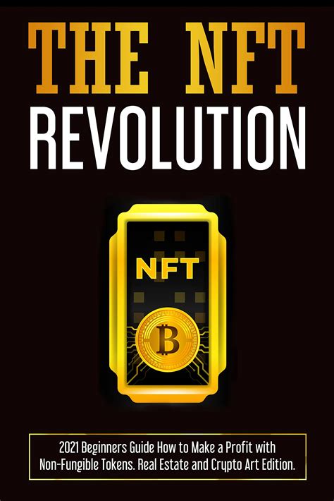 The Nft Revolution Beginners Guide How To Make A Profit With Non