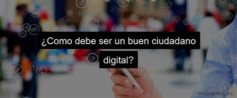 Valores De Un Ciudadano Digital Descubre Su Importancia Incorruptible