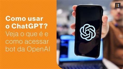 Como Usar Chatgpt Veja O Que E Como Acessar Chatbot Da Openai