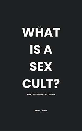 What Is A Sex Cult How Cults Reveal Our Culture By Helen Zuman Goodreads