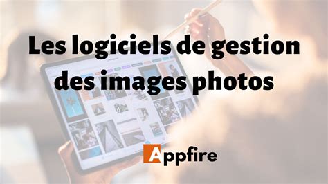 Top 5 Des Logiciels De Gestion Des Images Photos Appfire