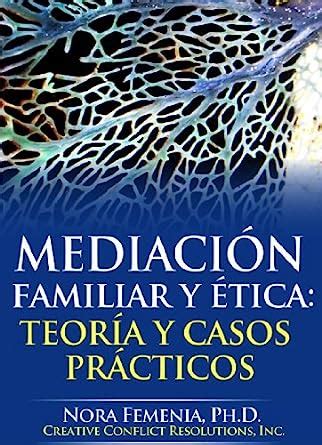 Mediaci N Familiar Y Tica Teor A Y Casos Pr Cticos Mediacion Y