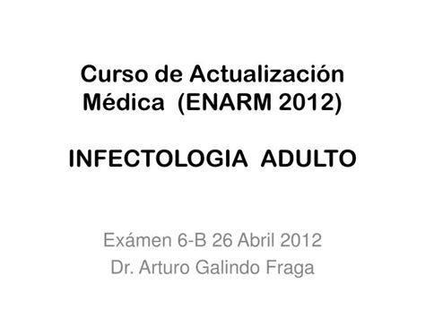 PPT Curso de Actualización Médica ENARM 2012 INFECTOLOGIA ADULTO