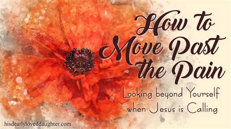 How To Move Past The Pain Looking Beyond Yourself When Jesus Is