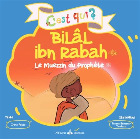 Cest Qui Bilal Ibn Rabah Le Muezzin Du Prophète‎ Irène Rekad Al