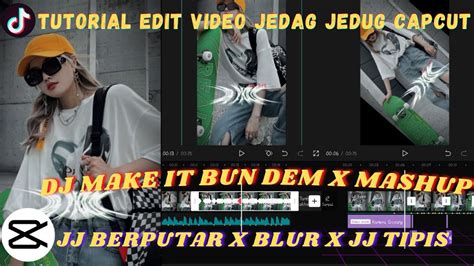 Tutorial Edit Video Jedag Jedug Capcut Dj Make It Bun Dem JJ