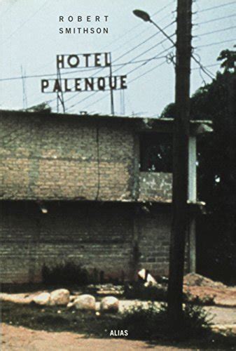 Robert Smithson Hotel Palenque 1969 1972 Robert Smithson