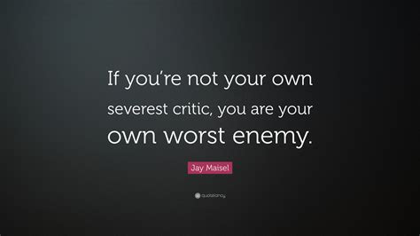 Jay Maisel Quote: “If you’re not your own severest critic, you are your