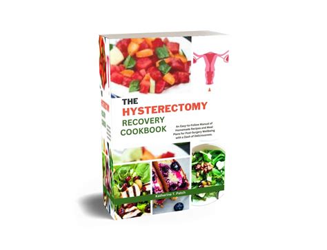 The Hysterectomy Recovery Cookbook An Easy To Follow Manual Of Homemade Recipes And Meal Plans