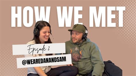 How We Met The We Are Dan And Sam Podcast Episode 2 YouTube