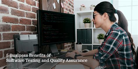 Benefits Of Software Testing And Quality Assurance