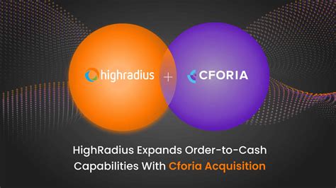 Highradius Expands Order To Cash Capabilities With Cforia Acquisition