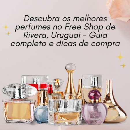 Descubra Os Melhores Perfumes No Free Shop De Rivera Uruguai Guia