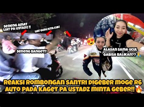 REAKSI ROMBONGAN USTADZ DIGEBER MOGE R6 AUTO KAGETALASAN SAMA UCUL