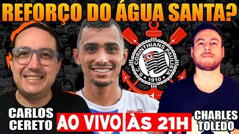 CORINTHIANS AO VIVO LUAN DIAS NO TIMÃO REFORÇO DO ÁGUA SANTA LIVE DO