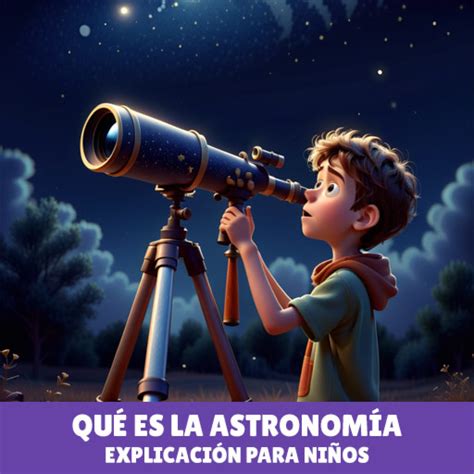 Qu Es La Astronom A Explicaci N Para Ni Os