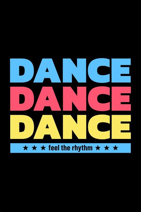 Dance Dance Dance Feel The Rhythm Dance Quote For Dancers And Dance