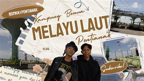 EKSPLORASI SEJARAH BUDAYA KAMPUNG BENUA MELAYU LAUT PONTIANAK