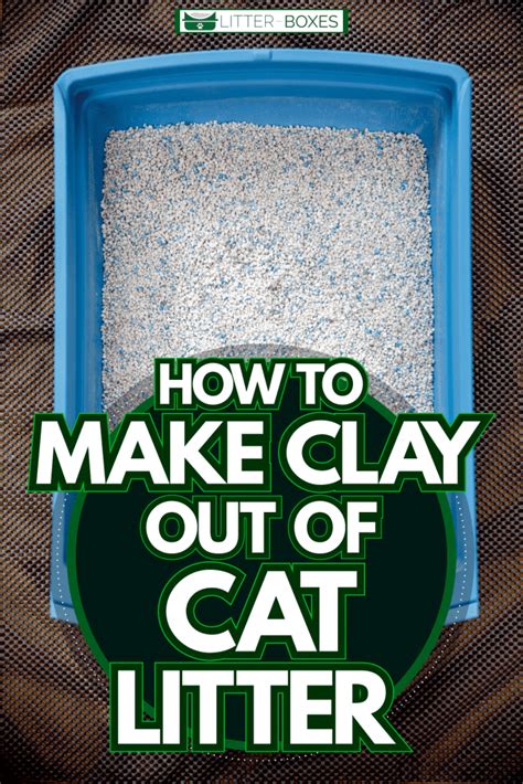 How To Make Clay Out Of Cat Litter