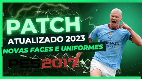 PATCH PES 2017 TEMPORADA 2023 PLACARES REAIS FACES E UNIFORMES