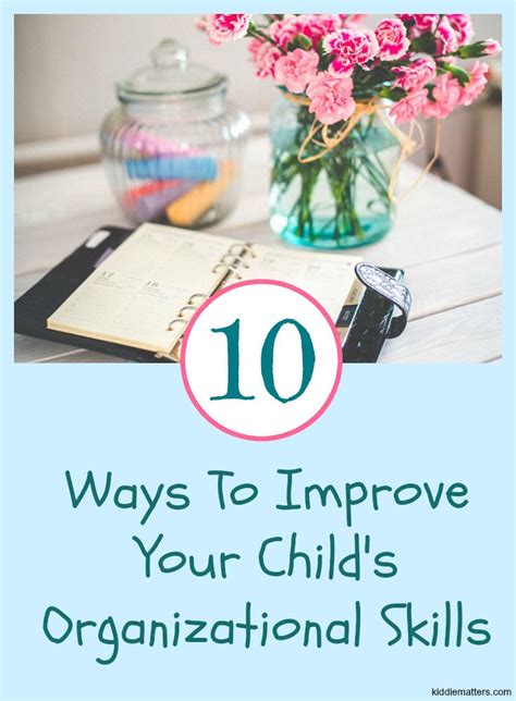 10 Ways To Improve Your Childs Organizational Skills Kiddie Matters