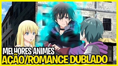 10 Melhores Animes De AÇÃo E Romance Dublado Que VocÊ Precisa