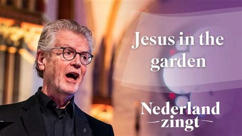 Luister Jesus In The Garden Nederland Zingt